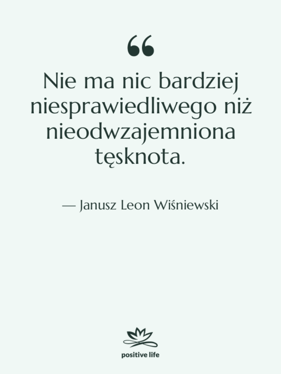 Cytat: Janusz Leon Wiśniewski - Nie ma nic bardziej niesprawiedliwego&hellip;