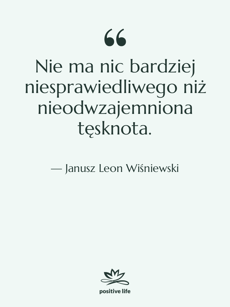Cytat: Janusz Leon Wiśniewski - Nie ma nic bardziej niesprawiedliwego&hellip;