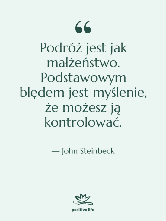 Cytat: John Steinbeck - Podróż jest jak małżeństwo. Podstawowym&hellip;
