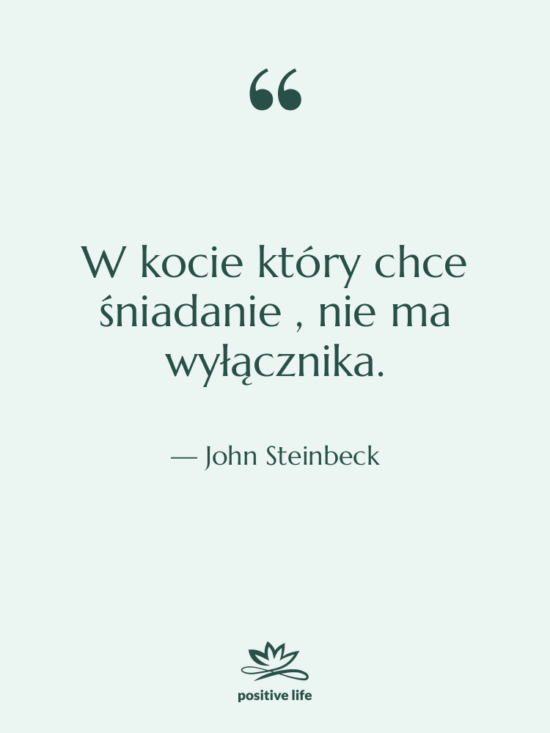 Cytat: John Steinbeck - W kocie który chce śniadanie&hellip;