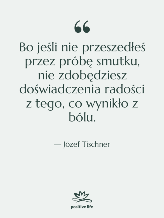 Cytat: Józef Tischner - Bo jeśli nie przeszedłeś przez&hellip;
