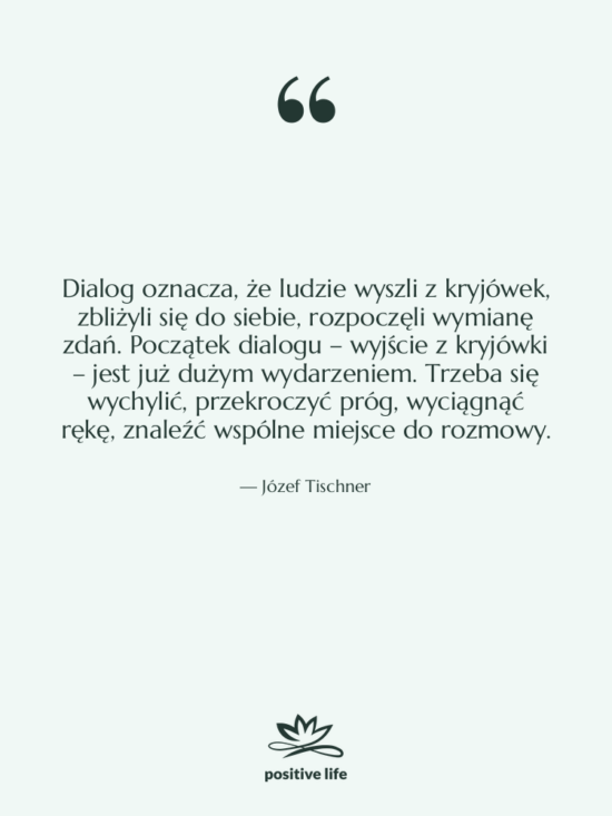 Cytat: Józef Tischner - Dialog oznacza, że ludzie wyszli&hellip;