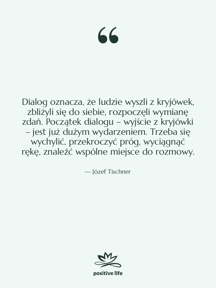 Cytat: Józef Tischner - Dialog oznacza, że ludzie wyszli&hellip;