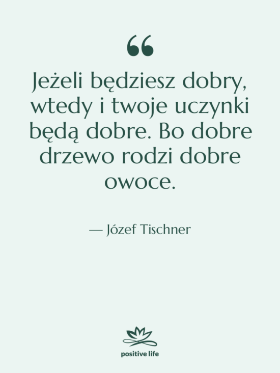 Cytat: Józef Tischner - Jeżeli będziesz dobry, wtedy i&hellip;