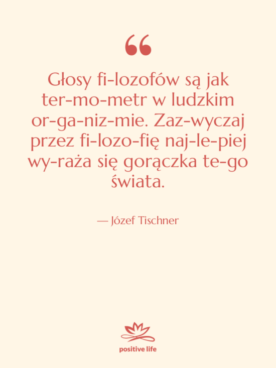 Cytat: Józef Tischner - Głosy fi­lozofów są jak ter­mo­metr&hellip;