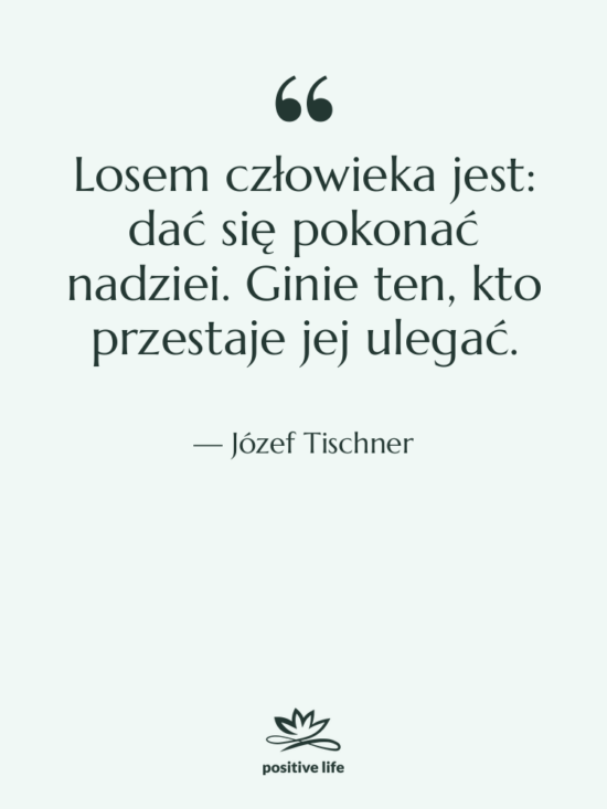 Cytat: Józef Tischner - Losem człowieka jest: dać się&hellip;
