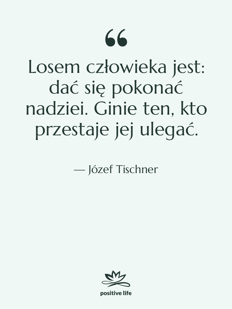 Cytat: Józef Tischner - Losem człowieka jest: dać się&hellip;