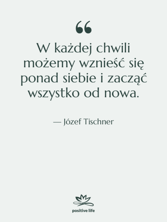 Cytat: Józef Tischner - W każdej chwili możemy wznieść&hellip;
