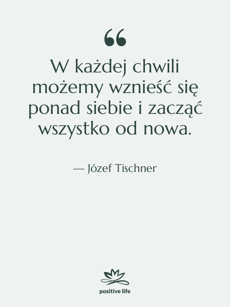 Cytat: Józef Tischner - W każdej chwili możemy wznieść…