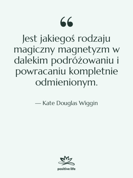 Cytat: Kate Douglas Wiggin - Jest jakiegoś rodzaju magiczny magnetyzm&hellip;