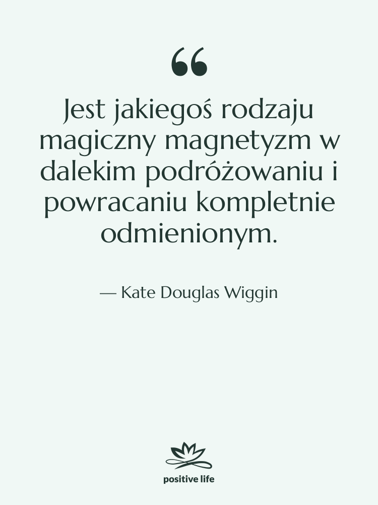 Cytat: Kate Douglas Wiggin - Jest jakiegoś rodzaju magiczny magnetyzm…