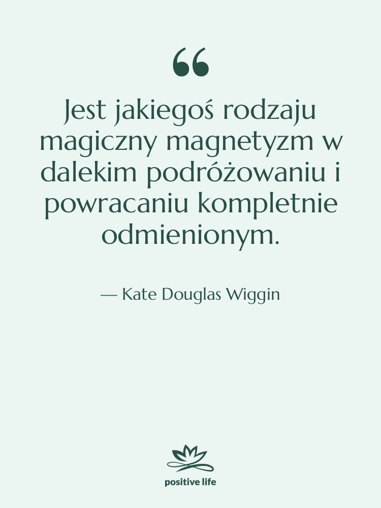 Cytat: Kate Douglas Wiggin - Jest jakiegoś rodzaju magiczny magnetyzm…