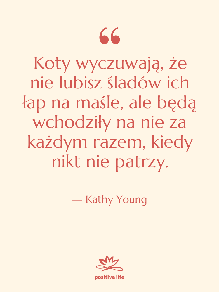 Cytat: Kathy Young - Koty wyczuwają, że nie lubisz&hellip;
