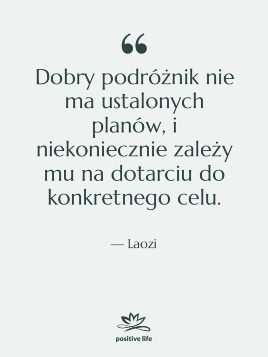 Cytat: Laozi - Dobry podróżnik nie ma ustalonych&hellip;