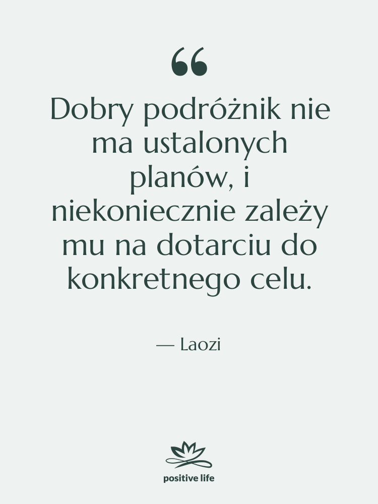 Cytat: Laozi - Dobry podróżnik nie ma ustalonych…