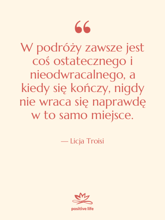 Cytat: Licja Troisi - W&nbsp;podróży&nbsp;zawsze jest coś ostatecznego i&hellip;