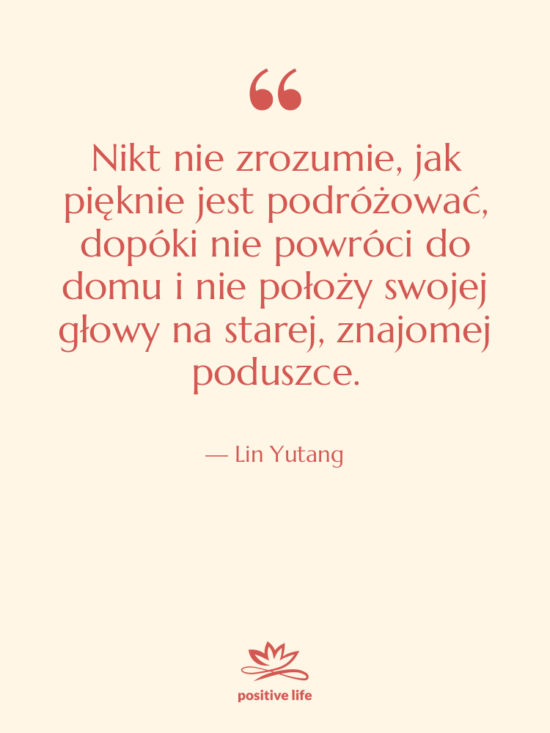 Cytat: Lin Yutang - Nikt nie zrozumie, jak pięknie&hellip;