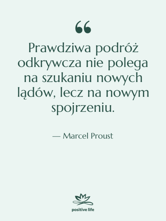 Cytat: Marcel Proust - Prawdziwa podróż odkrywcza nie polega&hellip;