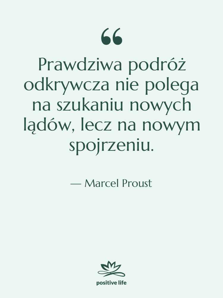 Cytat: Marcel Proust - Prawdziwa podróż odkrywcza nie polega&hellip;