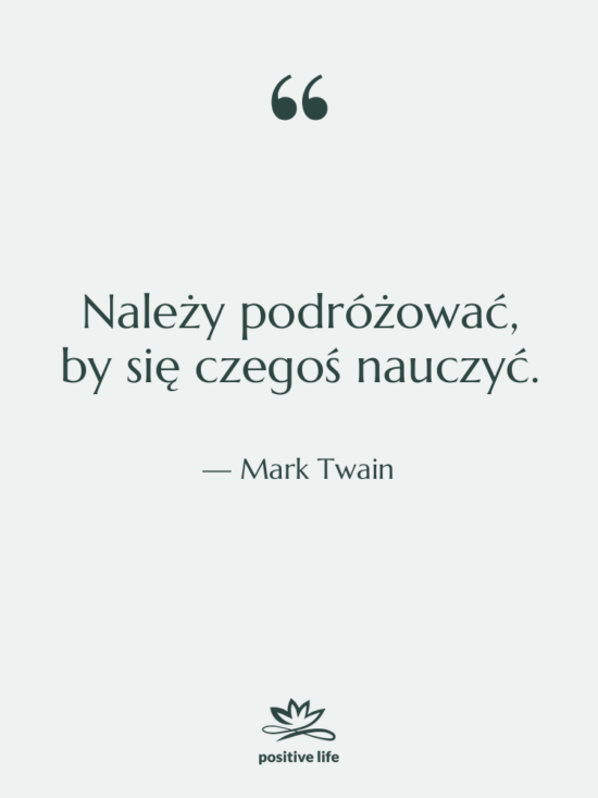 Cytat: Mark Twain - Należy podróżować, by się czegoś&hellip;