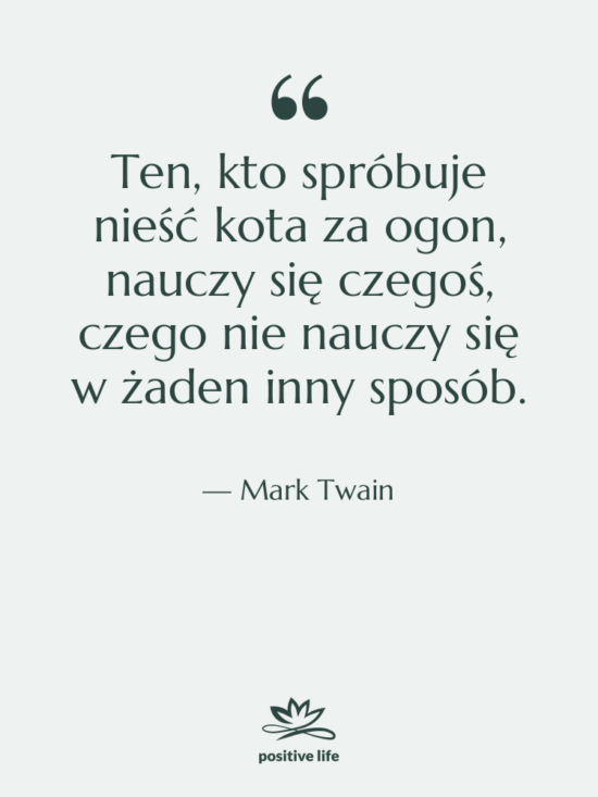 Cytat: Mark Twain - Ten, kto spróbuje nieść kota&hellip;