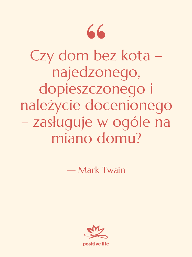Cytat: Mark Twain - Czy dom bez kota –&hellip;