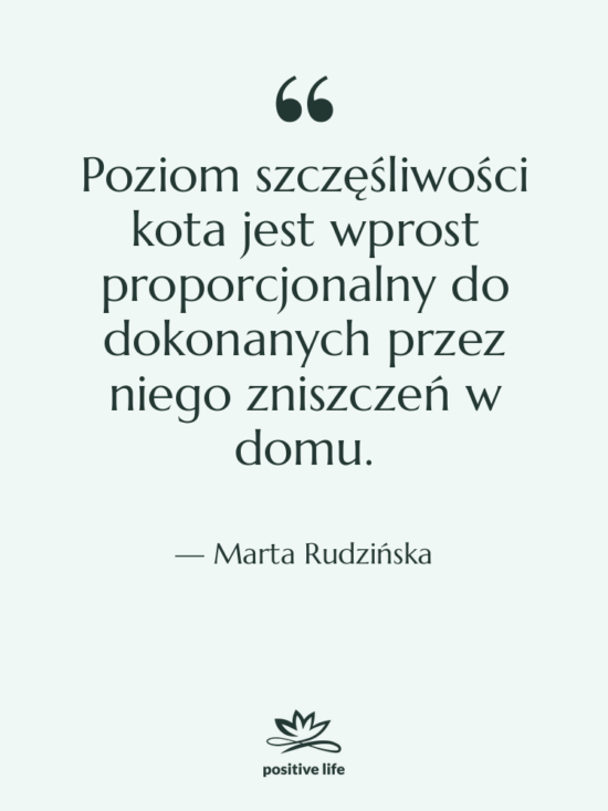 Cytat: Marta Rudzińska - Poziom szczęśliwości kota jest wprost&hellip;