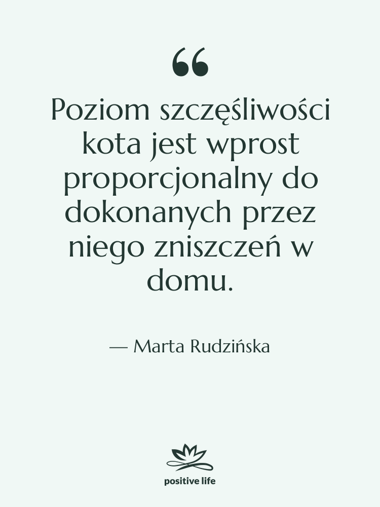 Cytat: Marta Rudzińska - Poziom szczęśliwości kota jest wprost&hellip;