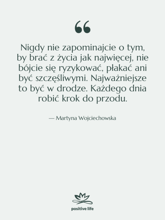 Cytat: Martyna Wojciechowska - Nigdy nie zapominajcie o tym,&hellip;