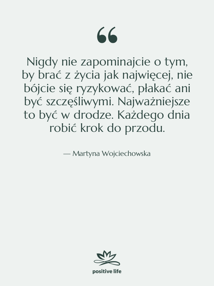 Cytat: Martyna Wojciechowska - Nigdy nie zapominajcie o tym,&hellip;