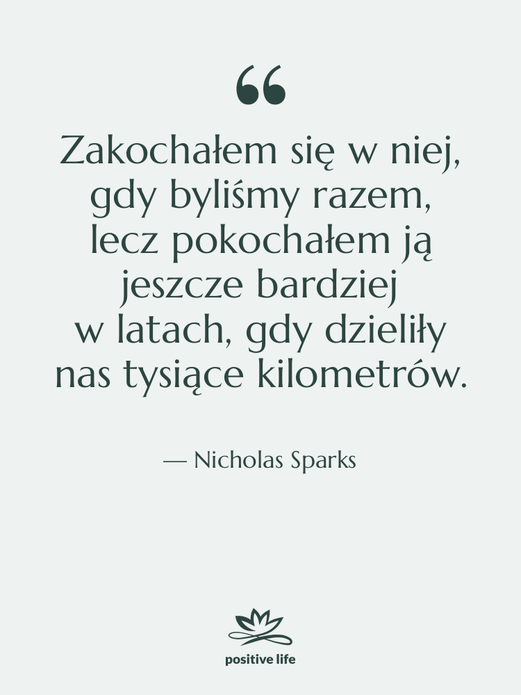 Cytat: Nicholas Sparks - Zakochałem się w niej, gdy byliśmy…