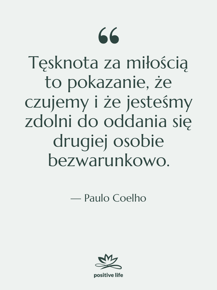 Cytat: Paulo Coelho - Tęsknota za miłością to pokazanie,…