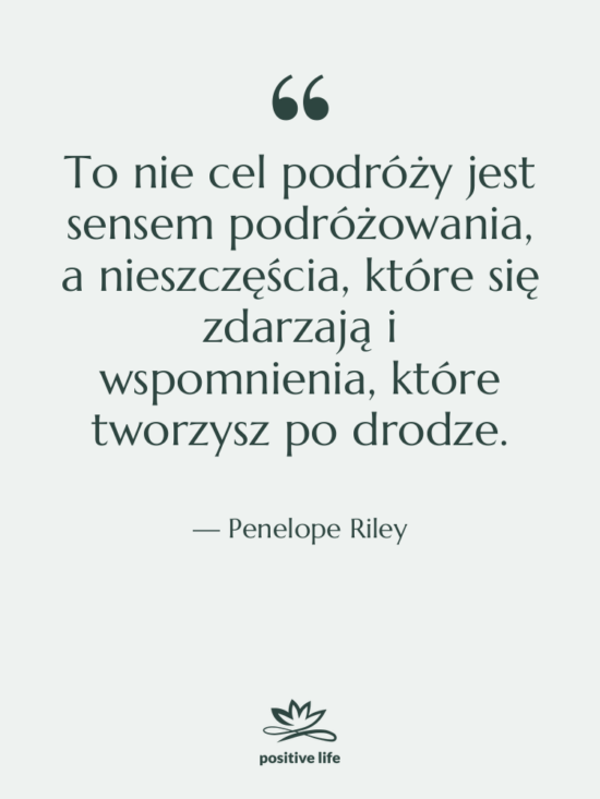 Cytat: Penelope Riley - To nie cel podróży jest&hellip;