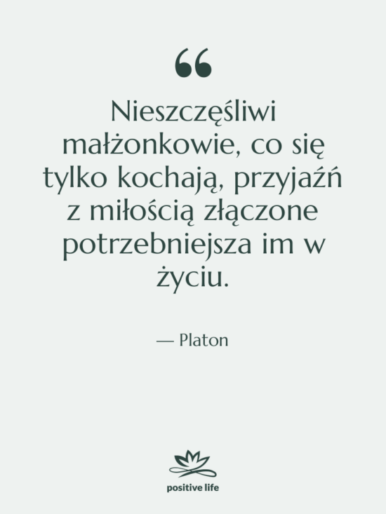 Cytat: Platon - Nieszczęśliwi małżonkowie, co się tylko&hellip;