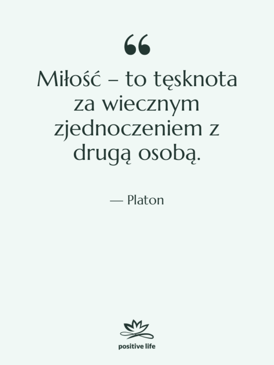 Cytat: Platon - Miłość – to tęsknota za&hellip;