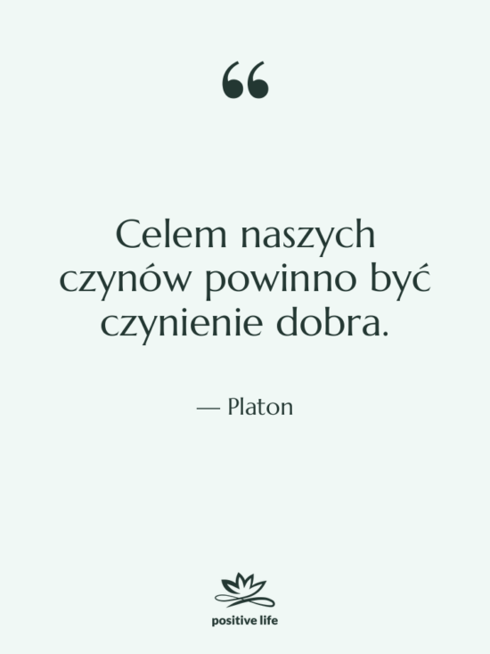 Cytat: Platon - Celem naszych czynów powinno być&hellip;