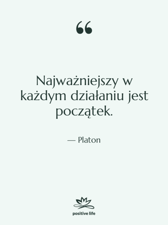Cytat: Platon - Najważniejszy w każdym działaniu jest&hellip;