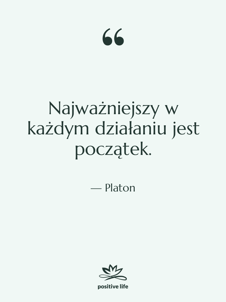Cytat: Platon - Najważniejszy w każdym działaniu jest…