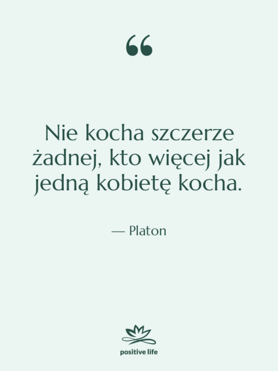Cytat: Platon - Nie kocha szczerze żadnej, kto&hellip;