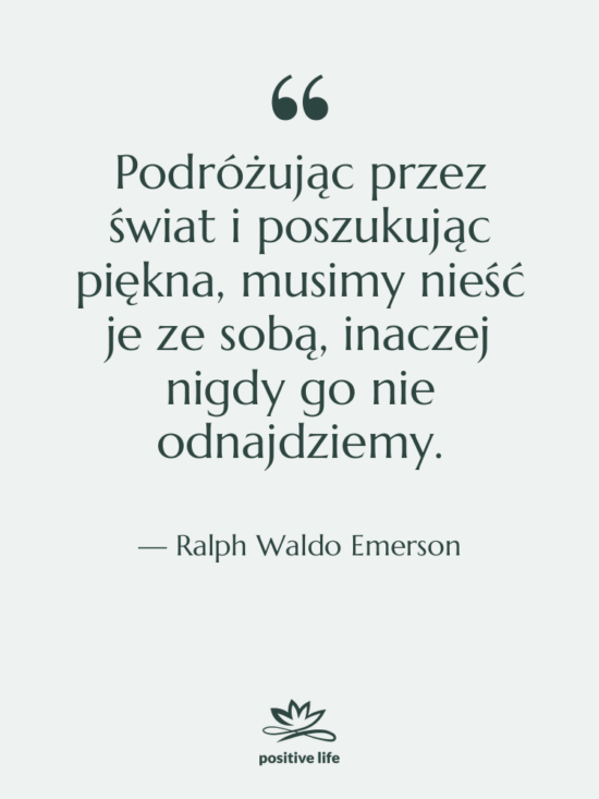 Cytat: Ralph Waldo Emerson - Podróżując przez świat i poszukując&hellip;