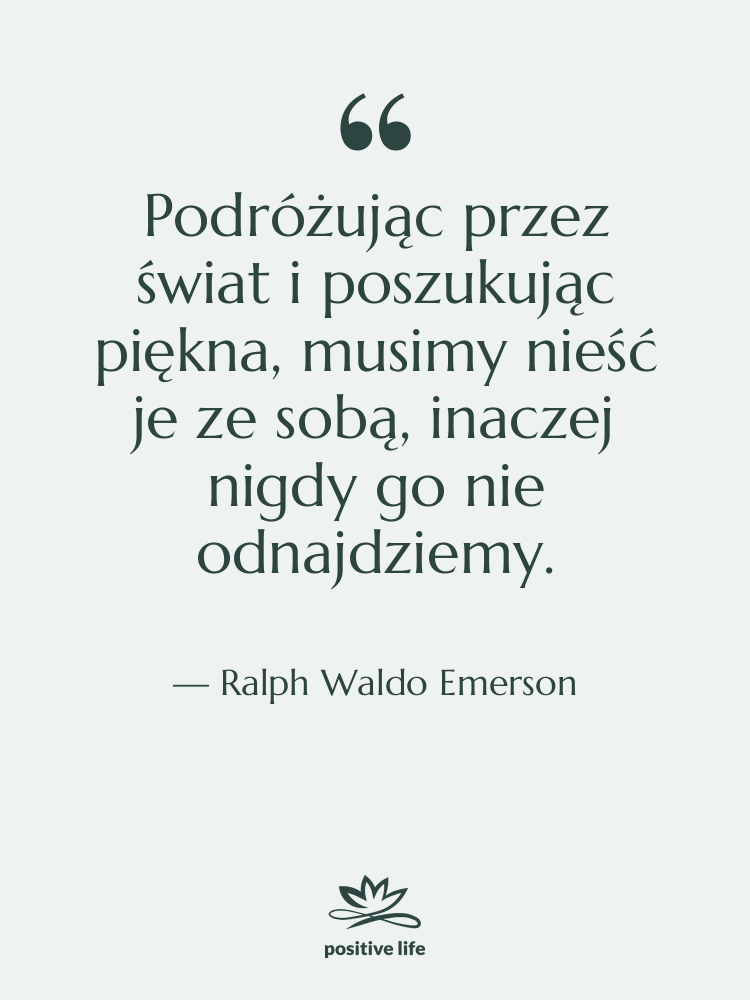 Cytat: Ralph Waldo Emerson - Podróżując przez świat i poszukując…
