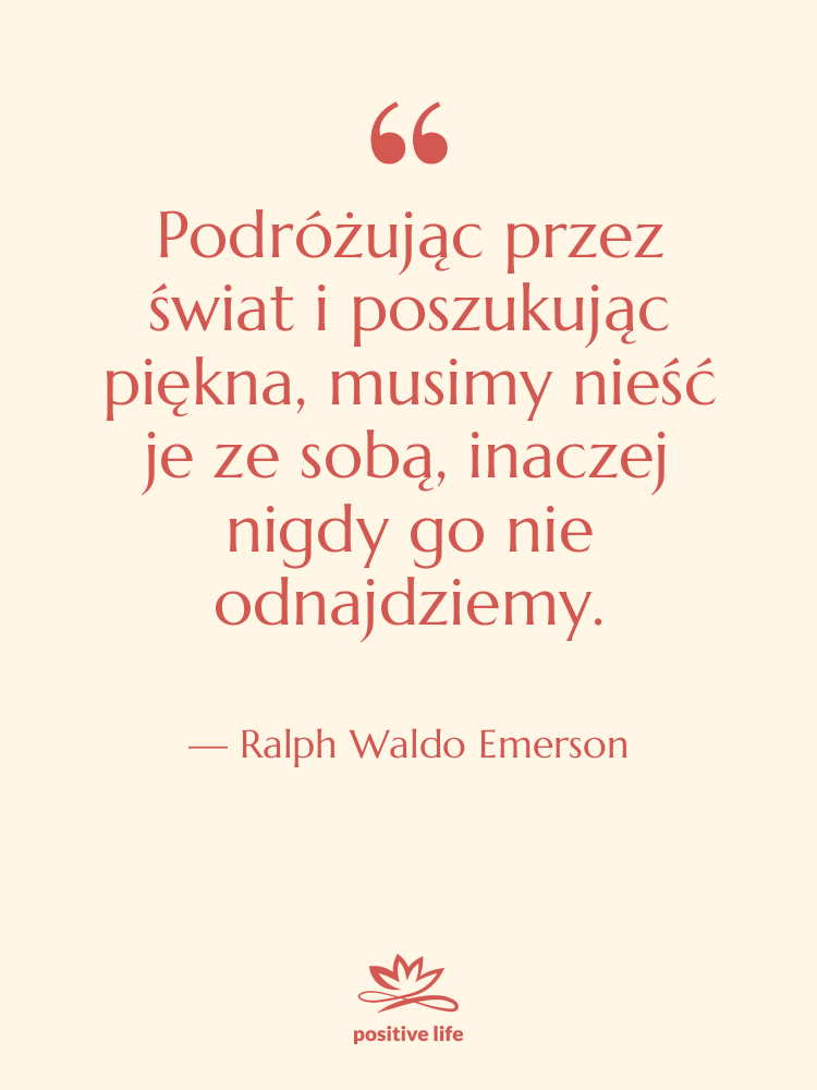 Cytat: Ralph Waldo Emerson - Podróżując przez świat i poszukując…