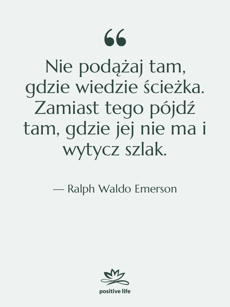 Cytat: Ralph Waldo Emerson - Nie podążaj tam, gdzie wiedzie&hellip;