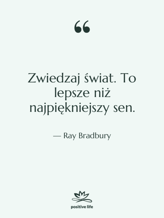 Cytat: Ray Bradbury - Zwiedzaj świat. To lepsze niż&hellip;