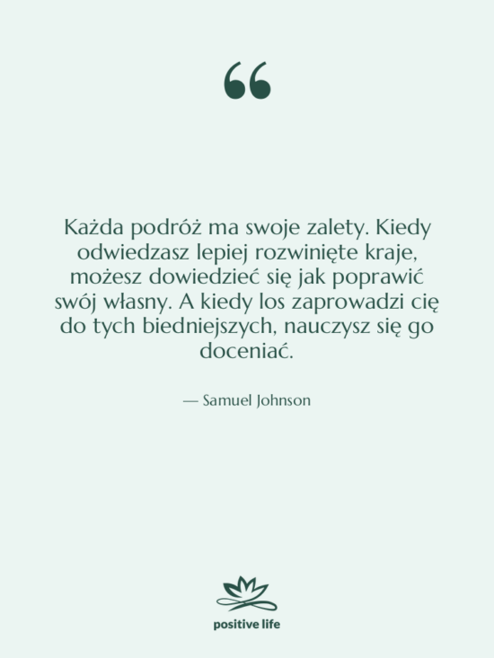 Cytat: Samuel Johnson - Każda podróż ma swoje zalety.&hellip;