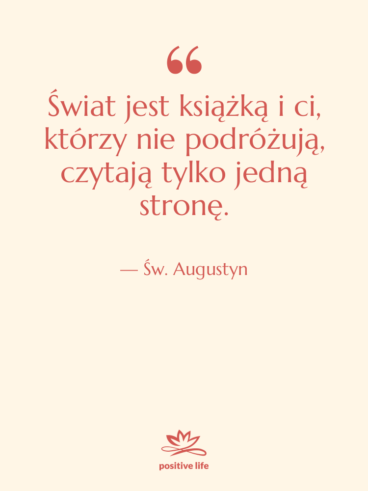 Cytat: Św. Augustyn - Świat jest książką i ci,&hellip;