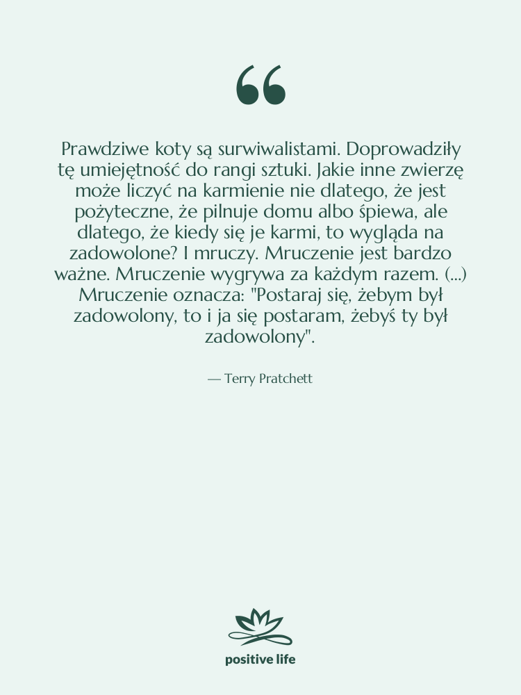 Cytat: Terry Pratchett - Prawdziwe koty są surwiwalistami. Doprowadziły…