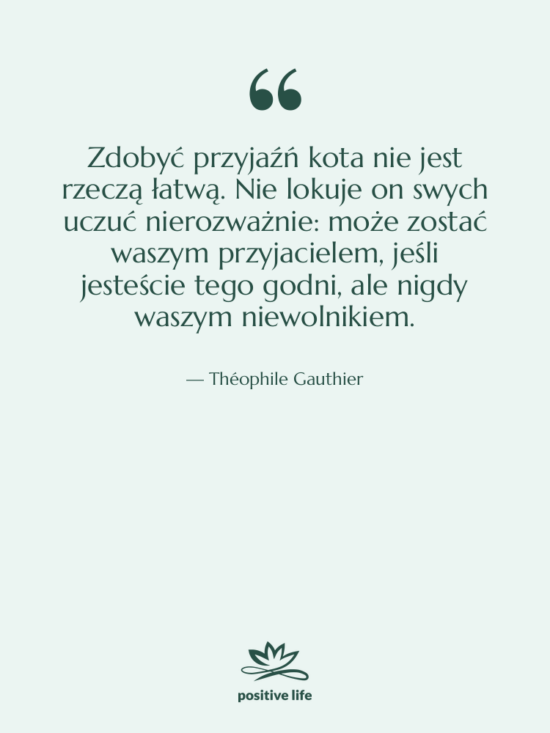 Cytat: Théophile Gauthier - Zdobyć przyjaźń kota nie jest&hellip;