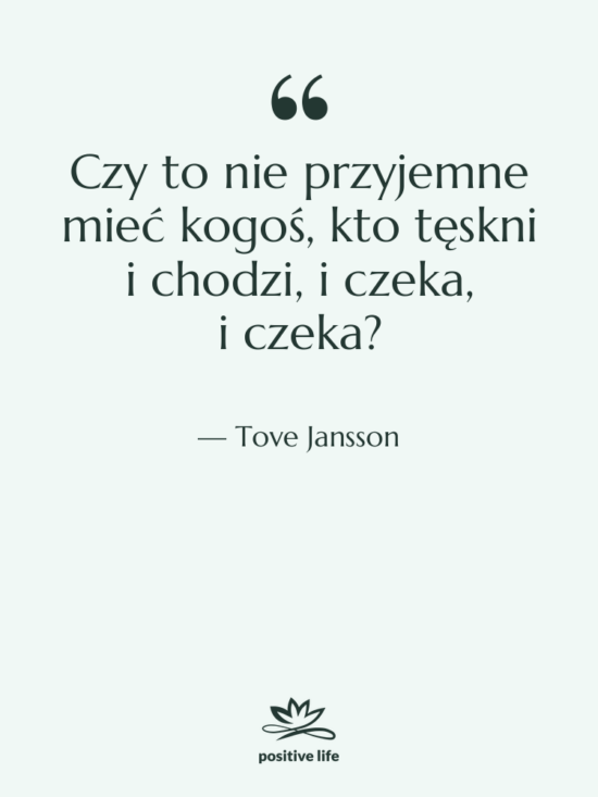 Cytat: Tove Jansson - Czy to nie przyjemne mieć&hellip;