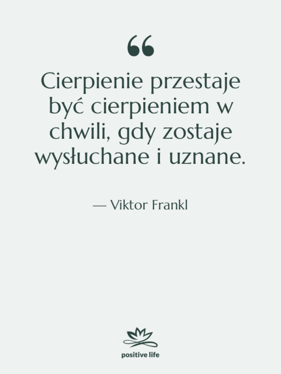 Cytat: Viktor Frankl - Cierpienie przestaje być cierpieniem w&hellip;